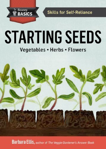 Barbara W. Ellis/Starting Seeds@ How to Grow Healthy, Productive Vegetables, Herbs